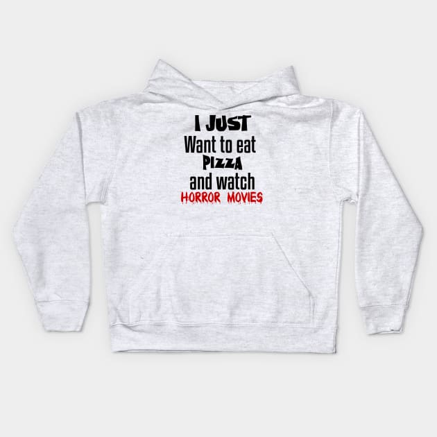I just want to eat pizza and watch horror movies Kids Hoodie by Storfa101